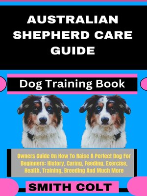 cover image of AUSTRALIAN SHEPHERD CARE GUIDE  Dog Training Book